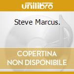 Steve Marcus. cd musicale di Steve Marcus