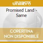 Promised Land - Same cd musicale di Land Promised