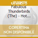 Fabulous Thunderbirds (The) - Hot Stuff: The Greatest Hits cd musicale di Thunderbird Fabulous