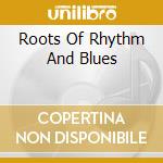 Roots Of Rhythm And Blues cd musicale di A TRIBUTE TO THE ROB