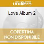 Love Album 2 cd musicale di Love album 2