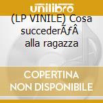 (LP VINILE) Cosa succederÃƒÂ  alla ragazza cd