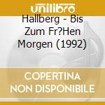 Hallberg - Bis Zum Fr?Hen Morgen (1992) cd