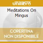 Meditations On Mingus cd