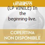 (LP VINILE) In the beginning-live. cd