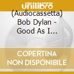 (Audiocassetta) Bob Dylan - Good As I Been To You cd