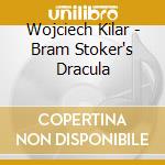 Wojciech Kilar - Bram Stoker's Dracula cd musicale di ARTISTI VARI