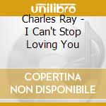 Charles Ray - I Can't Stop Loving You cd