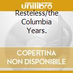 Resteless/the Columbia Years. cd