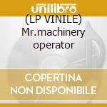 (LP VINILE) Mr.machinery operator