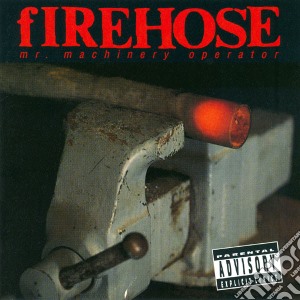 Firehose - Mr. Machinery Operator cd musicale di FIREHOSE