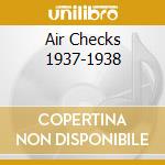 Air Checks 1937-1938 cd musicale di Benny Goodman