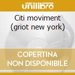 Citi moviment (griot new york) cd
