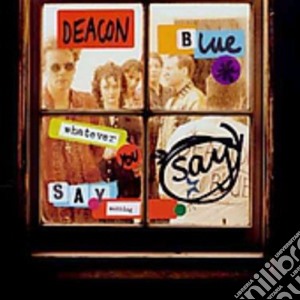 Deacon Blue - Whatever You Say Say Nothing cd musicale di Blue Deacon