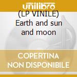 (LP VINILE) Earth and sun and moon cd