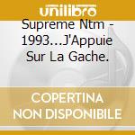 Supreme Ntm - 1993...J'Appuie Sur La Gache. cd musicale di Supreme Ntm