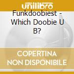 Funkdoobiest - Which Doobie U B?