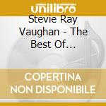 Stevie Ray Vaughan - The Best Of... cd musicale di Stevie Ray Vaughan