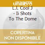 L.l. Cool J - Ii Shots To The Dome