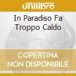 In Paradiso Fa Troppo Caldo cd