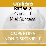 Raffaella Carra - I Miei Successi cd musicale di Raffaella Carra'
