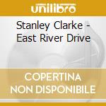 Stanley Clarke - East River Drive cd