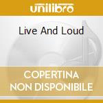 Live And Loud cd