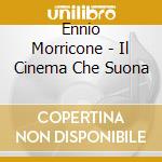 Ennio Morricone - Il Cinema Che Suona cd musicale di Ennio Morricone