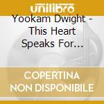Yookam Dwight - This Heart Speaks For Itself cd