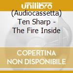 (Audiocassetta) Ten Sharp - The Fire Inside cd