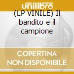 (LP VINILE) Il bandito e il campione cd