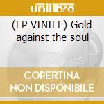 (LP VINILE) Gold against the soul cd