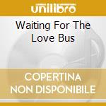 Waiting For The Love Bus cd musicale di JAZZ BUTCHER CONSPIR