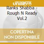 Ranks Shabba - Rough N Ready Vol.2 cd
