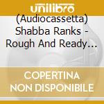 (Audiocassetta) Shabba Ranks - Rough And Ready Volume Ii cd musicale di Shabba Ranks