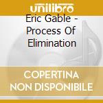 Eric Gable - Process Of Elimination cd