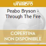 Peabo Bryson - Through The Fire cd musicale di Peabo Bryson