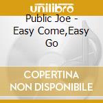 Public Joe - Easy Come,Easy Go cd