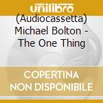 (Audiocassetta) Michael Bolton - The One Thing cd