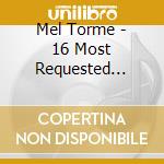 Mel Torme - 16 Most Requested Songs cd musicale di Mel Torme