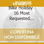 Billie Holiday - 16 Most Requested Songs cd musicale di Billie Holiday