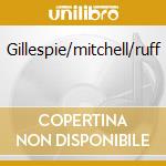 Gillespie/mitchell/ruff cd