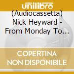 (Audiocassetta) Nick Heyward - From Monday To Sunday cd