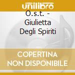 O.s.t. - Giulietta Degli Spiriti cd musicale di O.s.t.