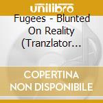 Fugees - Blunted On Reality (Tranzlator Crew) cd