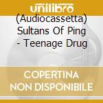 (Audiocassetta) Sultans Of Ping - Teenage Drug cd