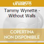 Tammy Wynette - Without Walls cd musicale di Tammy Wynette