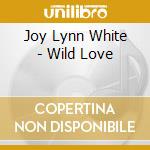 Joy Lynn White - Wild Love cd musicale di Joy Lynn White