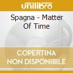 Spagna - Matter Of Time cd musicale di SPAGNA