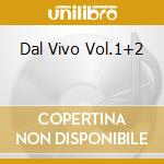 Dal Vivo Vol.1+2 cd